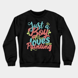 Just A Boy Who Loves Painting Gift graphic Crewneck Sweatshirt